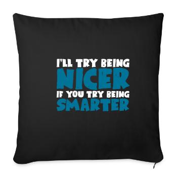 I'll Try Being Nicer If You Try Being Smarter - Sofakissenbezug 45 x 45 cm - Schwarz - Vorne