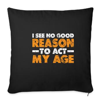 I See No Good Reason To Act My Age 6 - Sofa pillowcase 17,3'' x 17,3'' (45 x 45 cm) - black - Front