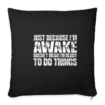 Just Because I'm Awake, Doesn't Mean I'm Ready 11 - Sofa pillowcase 17,3'' x 17,3'' (45 x 45 cm) - black - Front