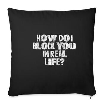 How Do I Block You In Real Life 3 - Sofa pillowcase 17,3'' x 17,3'' (45 x 45 cm) - black - Front