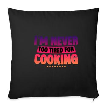 I'm Never Too Tired For Cooking 2 - Sofa pillowcase 17,3'' x 17,3'' (45 x 45 cm) - black - Front