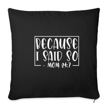 Because I Said So - Mom 24:7-26 - Sofa pillowcase 17,3'' x 17,3'' (45 x 45 cm) - black - Front