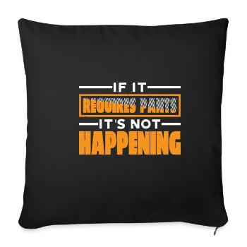 If It Requires Pants, It's Not Happening 7 - Sofa pillowcase 17,3'' x 17,3'' (45 x 45 cm) - black - Front