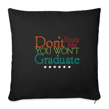 Don't Study Me You Won't Graduate 4 - Sofa pillowcase 17,3'' x 17,3'' (45 x 45 cm) - black - Front