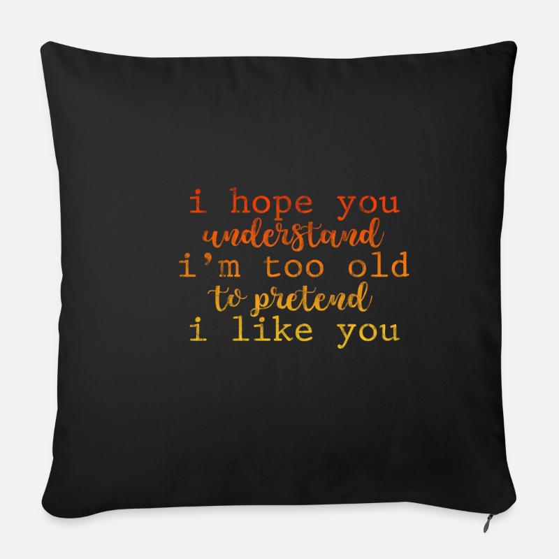 I'm Too Old To Pretend I Like You 3 - Sofakissenbezug 45 x 45 cm - Schwarz