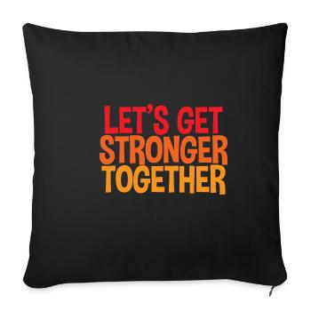 Let's Get Stronger Together 4 - Sofa pillowcase 17,3'' x 17,3'' (45 x 45 cm) - black - Front