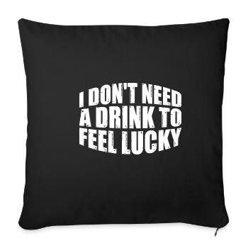 I Don't Need A Drink To Feel Lucky 4 - Sofakissenbezug 45 x 45 cm - Schwarz - Vorne