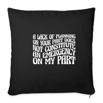 A Lack Of Planning On Your Part Does Not ... 27 - Sofa pillowcase 17,3'' x 17,3'' (45 x 45 cm) - black - Front