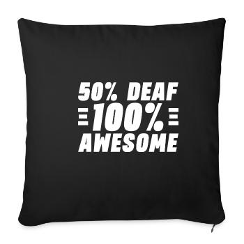 50% Deaf 100% Awesome - Sofa pillowcase 17,3'' x 17,3'' (45 x 45 cm) - black - Front