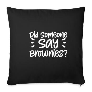 Did Someone Say Brownies - Sofa pillowcase 17,3'' x 17,3'' (45 x 45 cm) - black - Front