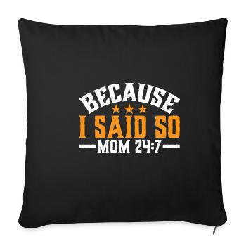 Because I Said So - Mom 24:7 30 - Sofa pillowcase 17,3'' x 17,3'' (45 x 45 cm) - black - Front