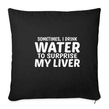 Sometimes, I Drink Water To Surprise My Liver 6 - Sofa pillowcase 17,3'' x 17,3'' (45 x 45 cm) - black - Front