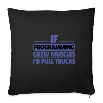 If Programming Grew Muscles, I'd Pull Trucks 2 - Sofa pillowcase 17,3'' x 17,3'' (45 x 45 cm) - black - Front