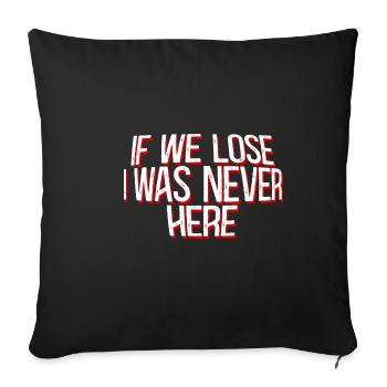 If we lose I was never here 3 - Sofa pillowcase 17,3'' x 17,3'' (45 x 45 cm) - black - Front