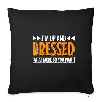 I'm Up And Dressed, What More Do You Want 7 - Sofa pillowcase 17,3'' x 17,3'' (45 x 45 cm) - black - Front