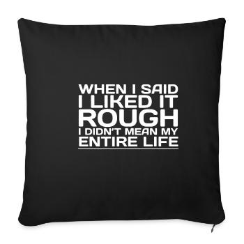 I Liked It Rough I Didn't Mean My Entire Life - Sofakissenbezug 45 x 45 cm - Schwarz - Vorne