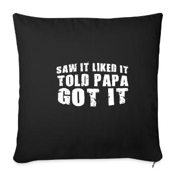 Saw It Liked It Told Papa Got It 11 - Sofakissenbezug 45 x 45 cm - Schwarz - Vorne