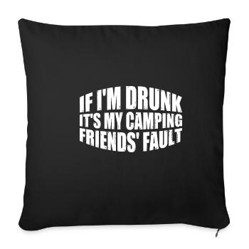 If I'm Drunk It's My Camping Friends' Fault 4 - Sofakissenbezug 45 x 45 cm - Schwarz - Vorne