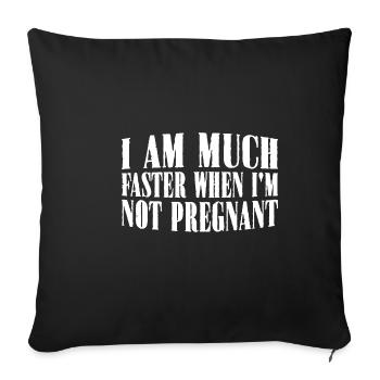 I Am Much Faster When I'm Not Pregnant 28 - Sofa pillowcase 17,3'' x 17,3'' (45 x 45 cm) - black - Front