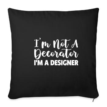 I'm Not A Decorator, I'm A Designer - Sofa pillowcase 17,3'' x 17,3'' (45 x 45 cm) - black - Front
