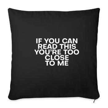 If you can read this, you're too close To Me 4 - Sofa pillowcase 17,3'' x 17,3'' (45 x 45 cm) - black - Front