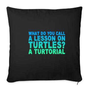 Comment appelez-vous une leçon sur les tortues, un tourtorial - Housse de coussin décorative 45 x 45 cm - noir - Devant