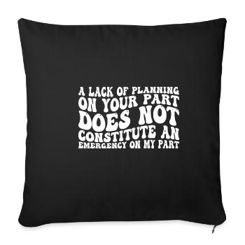 A Lack Of Planning On Your Part Does Not ... 31 - Sofa pillowcase 17,3'' x 17,3'' (45 x 45 cm) - black - Front