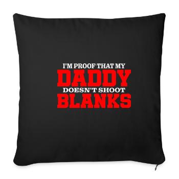 I'm Proof That My Daddy Doesn't Shoot Blanks 3 - Sofakissenbezug 45 x 45 cm - Schwarz - Vorne