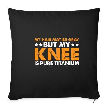 My Hair May Be Gray But My Knee Is Pure Titanium 3 - Sofa pillowcase 17,3'' x 17,3'' (45 x 45 cm) - black - Front