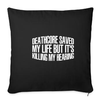 Deathcore m’a sauvé mais ça tue mon audition 4 - Housse de coussin décorative 45 x 45 cm - noir - Devant