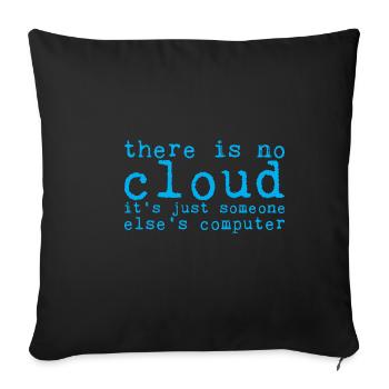 There Is No Cloud Its Just Someone Elses Computer8 - Sofakissenbezug 45 x 45 cm - Schwarz - Vorne