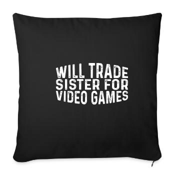 Will Trade Sister For Video Games 23 - Sofakissenbezug 45 x 45 cm - Schwarz - Vorne