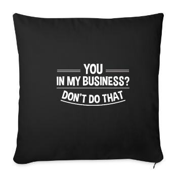 You In My Business, Don't Do That 4 - Sofa pillowcase 17,3'' x 17,3'' (45 x 45 cm) - black - Front