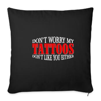 Don't Worry My Tattoos Don't Like You Either 4 - Sofa pillowcase 17,3'' x 17,3'' (45 x 45 cm) - black - Front