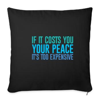 If It Costs You Your Peace, It's Too Expensive - Sofa pillowcase 17,3'' x 17,3'' (45 x 45 cm) - black - Front