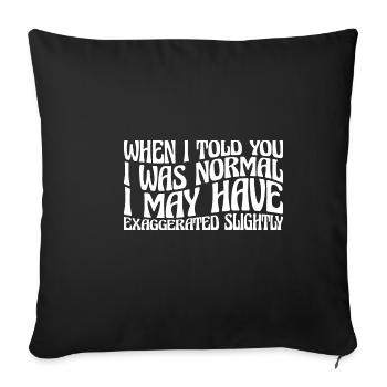 My 'Normal' Might Be An Exaggeration 4 - Sofa pillowcase 17,3'' x 17,3'' (45 x 45 cm) - black - Front