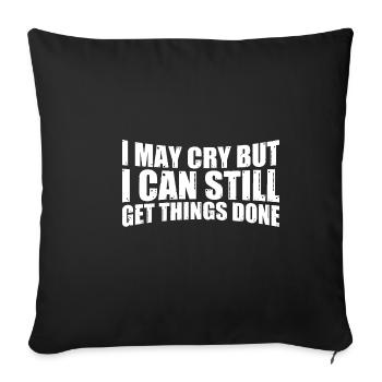 I May Cry But I Can Still Get Things Done 4 - Sofakissenbezug 45 x 45 cm - Schwarz - Vorne