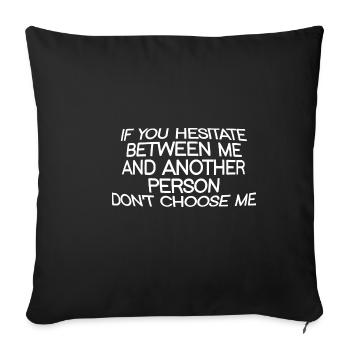 If You Hesitate Between Me And Another Person - Sofa pillowcase 17,3'' x 17,3'' (45 x 45 cm) - black - Front