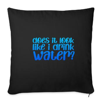 Does It Look Like I Drink Water - Sofa pillowcase 17,3'' x 17,3'' (45 x 45 cm) - black - Front