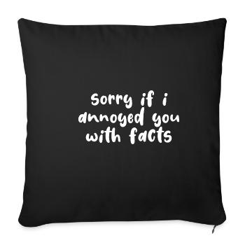 Sorry If I Annoyed You With Facts - Sofa pillowcase 17,3'' x 17,3'' (45 x 45 cm) - black - Front