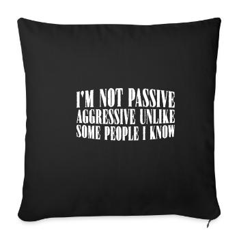 I'm Not Passive Aggressive Unlike Some People 4 - Sofa pillowcase 17,3'' x 17,3'' (45 x 45 cm) - black - Front
