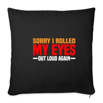 Sorry I Rolled My Eyes Out Loud Again 4 - Sofa pillowcase 17,3'' x 17,3'' (45 x 45 cm) - black - Front