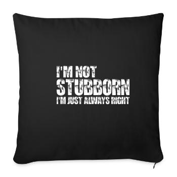 I'm Not Stubborn, I'm Just Always Right 7 - Sofakissenbezug 45 x 45 cm - Schwarz - Vorne
