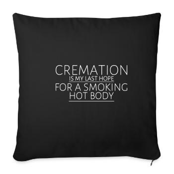 Cremation Is My Last Hope For A Smoking Hot Body 3 - Sofa pillowcase 17,3'' x 17,3'' (45 x 45 cm) - black - Front