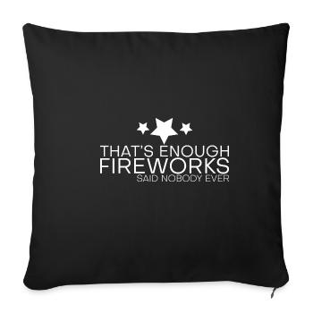 That's Enough Fireworks - Said Nobody Ever 4 - Sofa pillowcase 17,3'' x 17,3'' (45 x 45 cm) - black - Front