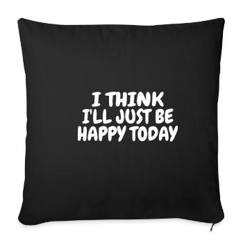 I Think I'll Just Be Happy Today 3 - Sofakissenbezug 45 x 45 cm - Schwarz - Vorne