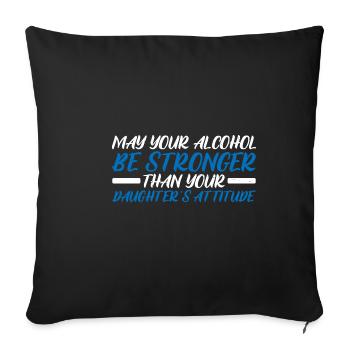 May Alcohol Be Stronger Than Daughter's Attitude 4 - Sofakissenbezug 45 x 45 cm - Schwarz - Vorne