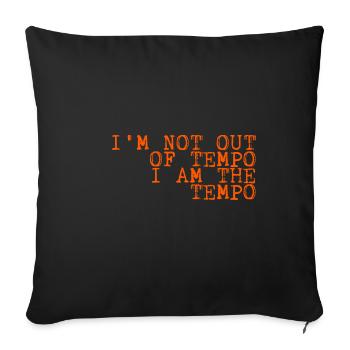 I'm Not Out Of Tempo, I Am The Tempo 4 - Sofa pillowcase 17,3'' x 17,3'' (45 x 45 cm) - black - Front