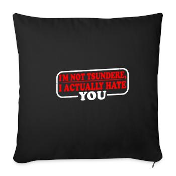 I'm Not Tsundere, I Actually Hate You 3 - Sofakissenbezug 45 x 45 cm - Schwarz - Vorne
