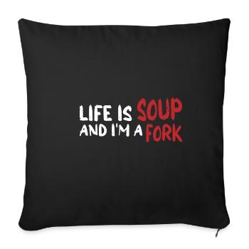 Life Is Soup And I'm A Fork 7 - Sofa pillowcase 17,3'' x 17,3'' (45 x 45 cm) - black - Front